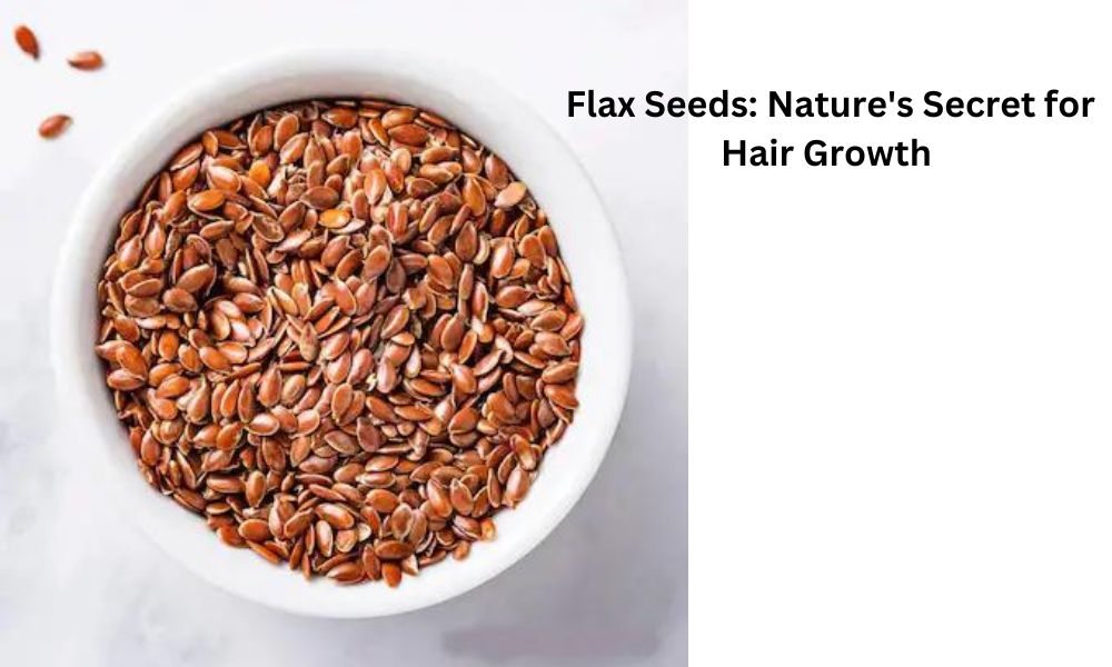 Flax Seeds for Hair Growth: Ancient Remedy, Modern Results