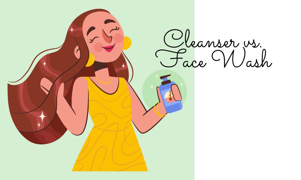 Cleanser vs. Face Wash